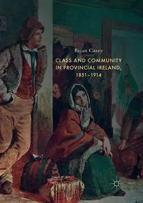Casey |  Class and Community in Provincial Ireland, 1851-1914 | Buch |  Sack Fachmedien