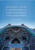 Meisami |  Knowledge and Power in the Philosophies of ¿am¿d al-D¿n Kirm¿n¿ and Mull¿ ¿adr¿ Sh¿r¿z¿ | Buch |  Sack Fachmedien
