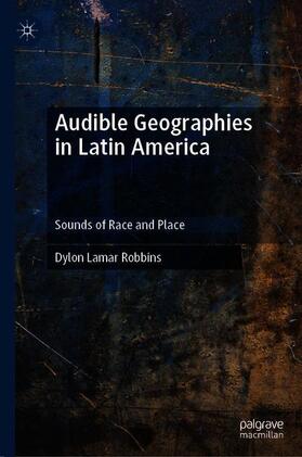Robbins | Audible Geographies in Latin America | Buch | 978-3-030-10557-0 | sack.de