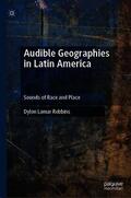 Robbins |  Audible Geographies in Latin America | Buch |  Sack Fachmedien