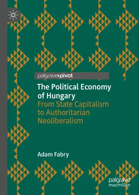 Fabry |  The Political Economy of Hungary | eBook | Sack Fachmedien