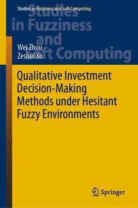 Xu / Zhou | Qualitative Investment Decision-Making Methods under Hesitant Fuzzy Environments | Buch | 978-3-030-11348-3 | sack.de