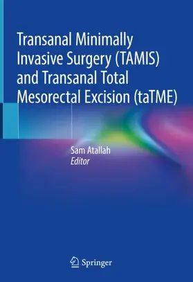 Atallah | Transanal Minimally Invasive Surgery (TAMIS) and Transanal Total Mesorectal Excision (taTME) | Buch | 978-3-030-11571-5 | sack.de
