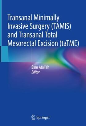 Atallah | Transanal Minimally Invasive Surgery (TAMIS) and Transanal Total Mesorectal Excision (taTME) | Buch | 978-3-030-11571-5 | sack.de