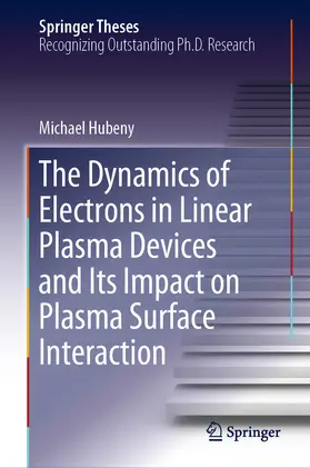Hubeny | The Dynamics of Electrons in Linear Plasma Devices and Its Impact on Plasma Surface Interaction | E-Book | sack.de