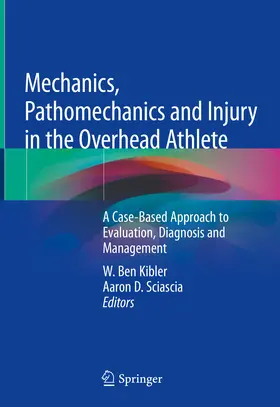 Kibler / Sciascia |  Mechanics, Pathomechanics and Injury in the Overhead Athlete | eBook | Sack Fachmedien