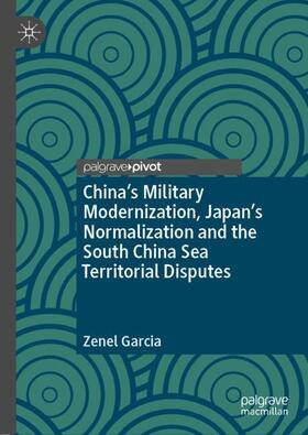 Garcia | China¿s Military Modernization, Japan¿s Normalization and the South China Sea Territorial Disputes | Buch | 978-3-030-12826-5 | sack.de