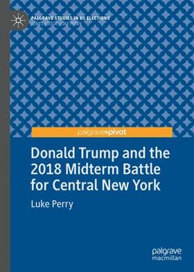 Perry |  Donald Trump and the 2018 Midterm Battle for Central New York | Buch |  Sack Fachmedien