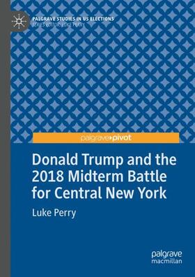 Perry |  Donald Trump and the 2018 Midterm Battle for Central New York | Buch |  Sack Fachmedien