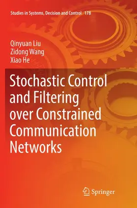 Liu / He / Wang |  Stochastic Control and Filtering over Constrained Communication Networks | Buch |  Sack Fachmedien