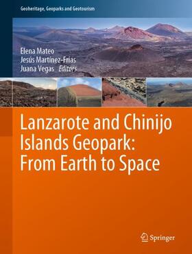 Mateo / Vegas / Martínez-Frías | Lanzarote and Chinijo Islands Geopark: From Earth to Space | Buch | 978-3-030-13129-6 | sack.de