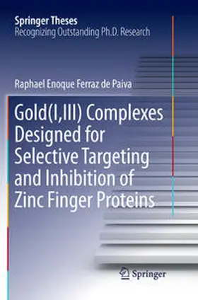 Ferraz de Paiva | Gold(I,III) Complexes Designed for Selective Targeting and Inhibition of Zinc Finger Proteins | Buch | 978-3-030-13150-0 | sack.de