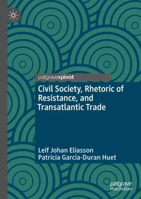 Huet / Eliasson | Civil Society, Rhetoric of Resistance, and Transatlantic Trade | Buch | 978-3-030-13365-8 | www.sack.de