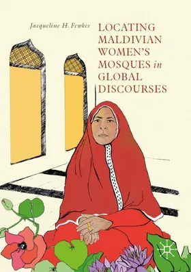 Fewkes |  Locating Maldivian Women's Mosques in Global Discourses | Buch |  Sack Fachmedien