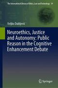 Dubljevic / Dubljevic |  Neuroethics, Justice and Autonomy: Public Reason in the Cognitive Enhancement Debate | Buch |  Sack Fachmedien