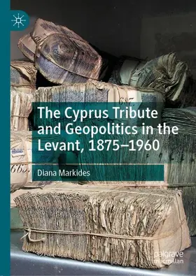 Markides |  The Cyprus Tribute and Geopolitics in the Levant, 1875-1960 | Buch |  Sack Fachmedien