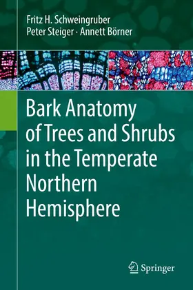Schweingruber / Börner / Steiger |  Bark Anatomy of Trees and Shrubs in the Temperate Northern Hemisphere | Buch |  Sack Fachmedien