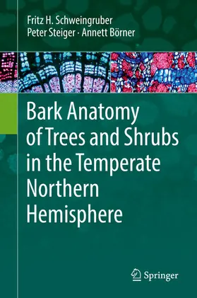 Schweingruber / Steiger / Börner |  Bark Anatomy of Trees and Shrubs in the Temperate Northern Hemisphere | eBook | Sack Fachmedien