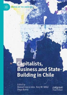 Llorca-Jaña / Barría / Miller |  Capitalists, Business and State-Building in Chile | Buch |  Sack Fachmedien