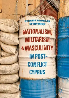 Efthymiou |  Nationalism, Militarism and Masculinity in Post-Conflict Cyprus | Buch |  Sack Fachmedien