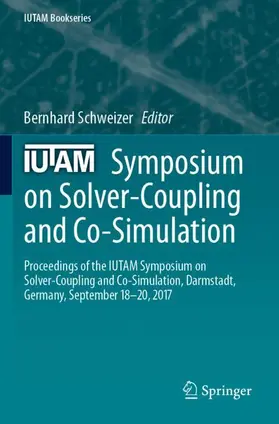 Schweizer |  IUTAM Symposium on Solver-Coupling and Co-Simulation | Buch |  Sack Fachmedien