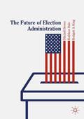 Brown / King / Hale |  The Future of Election Administration | Buch |  Sack Fachmedien