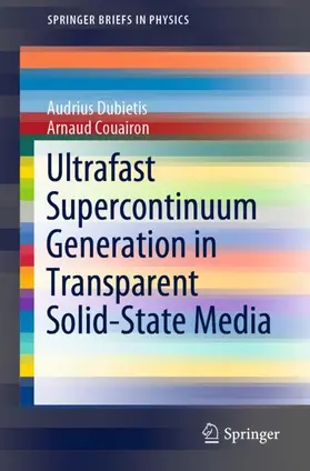 Couairon / Dubietis |  Ultrafast Supercontinuum Generation in Transparent Solid-State Media | Buch |  Sack Fachmedien