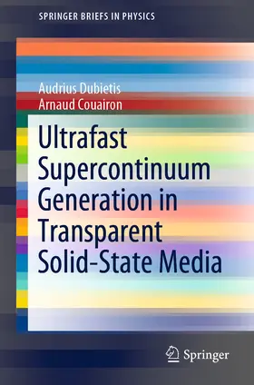 Dubietis / Couairon |  Ultrafast Supercontinuum Generation in Transparent Solid-State Media | eBook | Sack Fachmedien