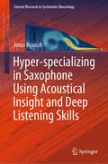 Braasch |  Hyper-specializing in Saxophone Using Acoustical Insight and Deep Listening Skills | eBook | Sack Fachmedien