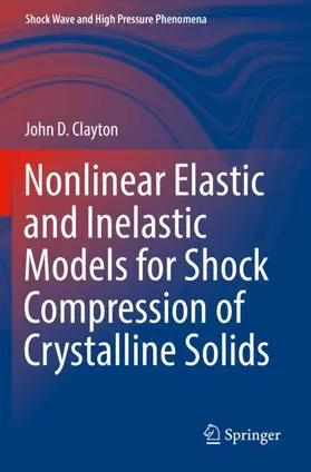 Clayton |  Nonlinear Elastic and Inelastic Models for Shock Compression of Crystalline Solids | Buch |  Sack Fachmedien