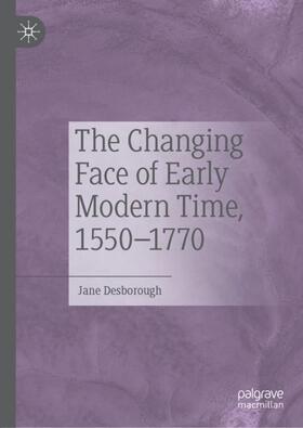 Desborough |  The Changing Face of Early Modern Time, 1550¿1770 | Buch |  Sack Fachmedien