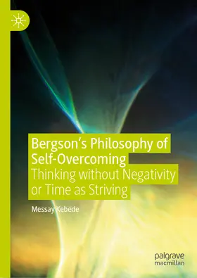 Kebede |  Bergson's Philosophy of Self-Overcoming | eBook | Sack Fachmedien