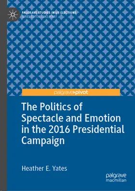 Yates |  The Politics of Spectacle and Emotion in the 2016 Presidential Campaign | eBook | Sack Fachmedien