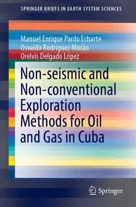 Pardo Echarte / Rodríguez Morán / Delgado López | Non-seismic and Non-conventional Exploration Methods for Oil and Gas in Cuba | E-Book | sack.de