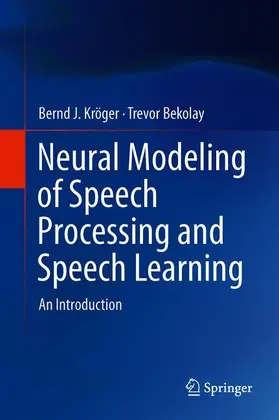 Bekolay / Kröger |  Neural Modeling of Speech Processing and Speech Learning | Buch |  Sack Fachmedien