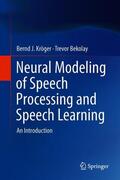Bekolay / Kröger |  Neural Modeling of Speech Processing and Speech Learning | Buch |  Sack Fachmedien