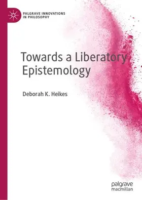 Heikes |  Towards a Liberatory Epistemology | Buch |  Sack Fachmedien