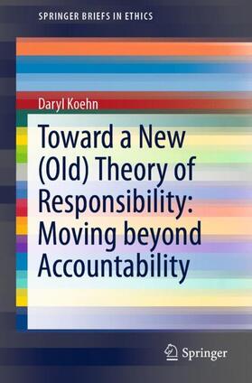 Koehn |  Toward a New (Old) Theory of Responsibility:  Moving beyond Accountability | Buch |  Sack Fachmedien
