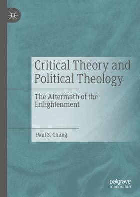 Chung | Critical Theory and Political Theology | Buch | 978-3-030-17171-1 | sack.de