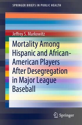 Markowitz |  Mortality Among Hispanic and African-American Players After Desegregation in Major League Baseball | Buch |  Sack Fachmedien