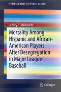 Markowitz |  Mortality Among Hispanic and African-American Players After Desegregation in Major League Baseball | Buch |  Sack Fachmedien