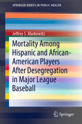 Markowitz |  Mortality Among Hispanic and African-American Players After Desegregation in Major League Baseball | eBook | Sack Fachmedien