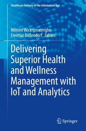 Bodendorf / Wickramasinghe | Delivering Superior Health and Wellness Management with IoT and Analytics | Buch | 978-3-030-17346-3 | sack.de
