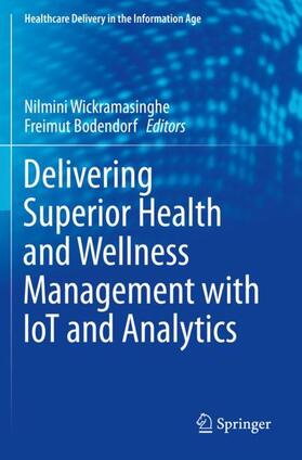 Bodendorf / Wickramasinghe | Delivering Superior Health and Wellness Management with IoT and Analytics | Buch | 978-3-030-17349-4 | sack.de