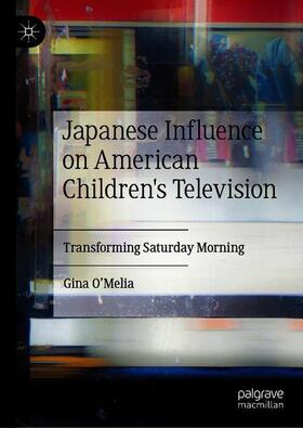 O’Melia | Japanese Influence on American Children's Television | Buch | 978-3-030-17415-6 | sack.de