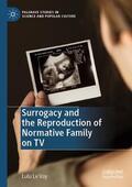 Le Vay |  Surrogacy and the Reproduction of Normative Family on TV | Buch |  Sack Fachmedien