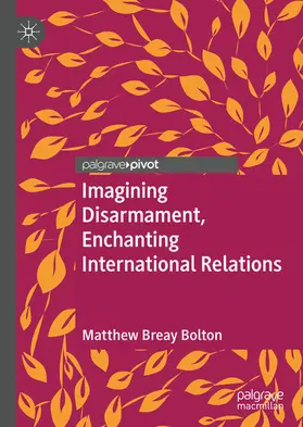 Bolton |  Imagining Disarmament, Enchanting International Relations | eBook | Sack Fachmedien