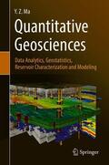 Ma |  Quantitative Geosciences: Data Analytics, Geostatistics, Reservoir Characterization and Modeling | Buch |  Sack Fachmedien