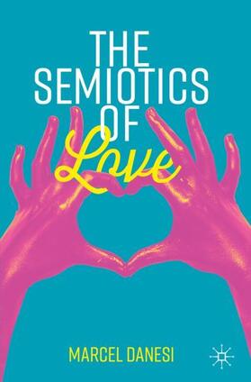 Danesi |  The Semiotics of Love | Buch |  Sack Fachmedien