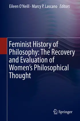 O’Neill / Lascano | Feminist History of Philosophy: The Recovery and Evaluation of Women's Philosophical Thought | E-Book | www.sack.de